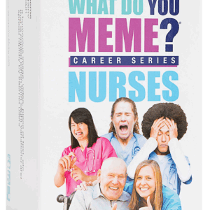 WHAT DO YOU MEME? NURSES